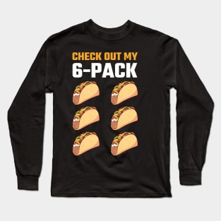 Check Out My 6 Six Pack Tacos T-Shirt, Funny Taco Tuesday, Fitness Gym, Mexican food Lover, Birthday Party Present, Cinco De Mayo Costume Long Sleeve T-Shirt